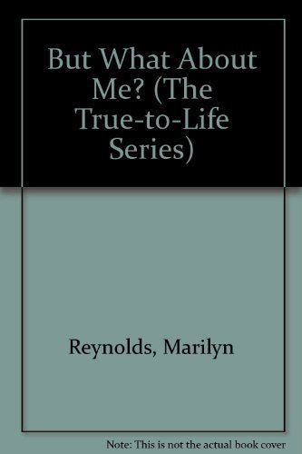 But What About Me? (The True-To-Life Series) (9781885356116) by Reynolds, Marilyn