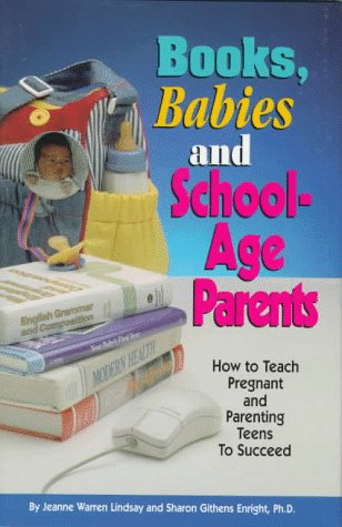 Books, Babies, and School-Age Parents: How to Teach Pregnant and Parenting Teens to Succeed (Teen Pregnancy and Parenting series) - Morning Glory Press