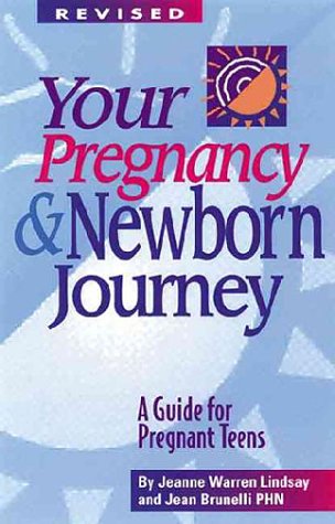 Your Pregnancy and Newborn Journey: A Guide for Pregnant Teens (Teen Pregnancy and Parenting series) (9781885356307) by Lindsay, Jeanne Warren; Brunelli PHN, Jean