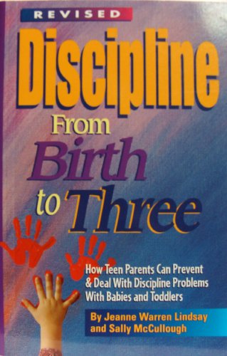 Stock image for Discipline from Birth to Three: How to Prevent and Deal with Discipline Problems with Babies and Toddlers (Teen Pregnancy and Parenting series) for sale by HPB Inc.