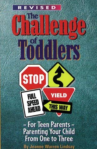 9781885356390: Challenge of Toddlers: For Teen Parents - Parenting Your Child from One to Three (Lindsay, Jeanne Warren. Teens Parenting.)