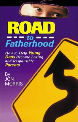 Imagen de archivo de Road to Fatherhood: How to Help Young Dads Become Loving and Responsible Parents a la venta por Hay-on-Wye Booksellers