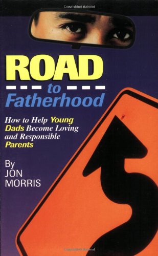 Imagen de archivo de ROAD to Fatherhood: How to Help Young Dads Become Loving and Responsib a la venta por Hawking Books