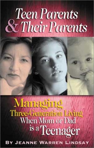 Teen Parents & Their Parents: Managing Three-Generation Living When Mom or Dad Is a Teenager (9781885356932) by Lindsay, Jeanne Warren