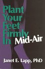 Beispielbild fr Plant Your Feet Firmly in Mid-Air: Guidance Through Turbulent Change zum Verkauf von Wonder Book
