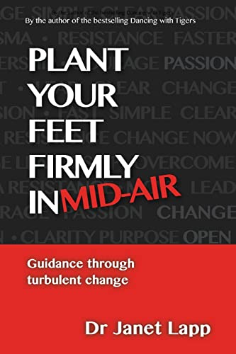 Imagen de archivo de Plant your Feet Firmly in Mid-Air: Leading through turbulent change a la venta por HPB-Ruby