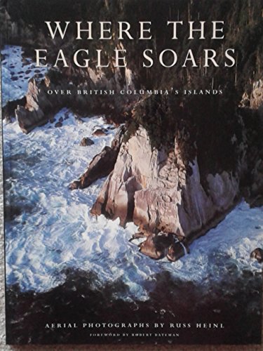 Stock image for Where the Eagle Soars: Over British Columbia's Islands for sale by B-Line Books