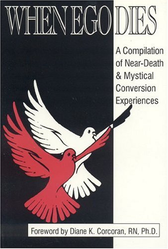 9781885373076: When Ego Dies: A Compilation of Near-Death & Mystical Conversion Experiences