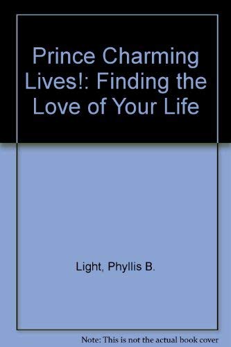 Imagen de archivo de Prince Charming Lives!: Finding the Love of Your Life a la venta por Wonder Book
