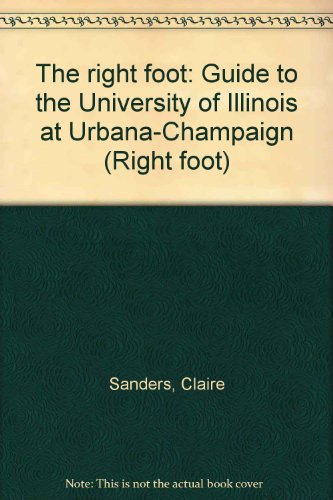 Beispielbild fr The Right Foot: Guide to the University of Illinois at Urbana-Champaign zum Verkauf von Books on the Square