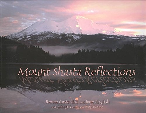 Mount Shasta Reflections (9781885394606) by Renee Casterline; Jane English; John Jackson; Larry Turner