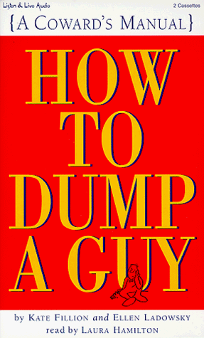 Imagen de archivo de How to Dump a Guy (a Coward's Manual) Fillion, Kate; Ladowsky, Ellen and Hamilton, Laura a la venta por Hay-on-Wye Booksellers