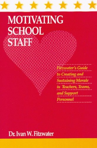 9781885432223: Motivating school staff: Fitzwater's guide to creating and sustaining morale in teachers, teams, and support personnel