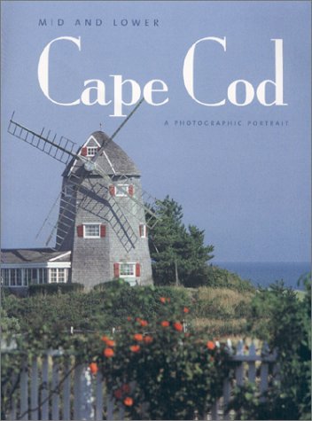 Stock image for Mid and Lower Cape Cod : A Photographic Portrait for sale by Better World Books