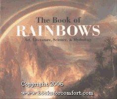 Imagen de archivo de The Book of Rainbows: Art, Literature, Science, & Mythology a la venta por Abstract Books