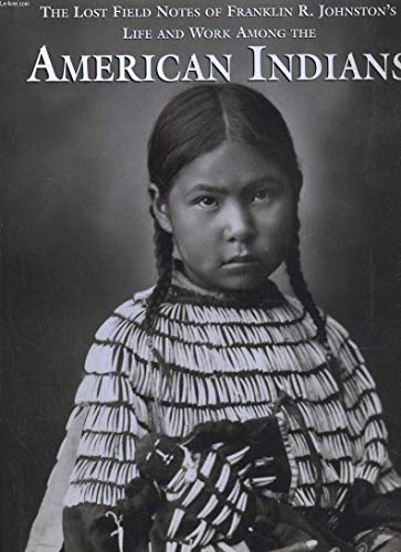 Stock image for The Lost Field Notes of Franklin R. Johnston's Life and Work among the American Indians for sale by Better World Books