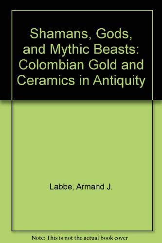 9781885444103: Shamans, Gods, and Mythic Beasts: Colombian Gold and Ceramics in Antiquity