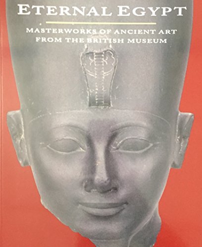 Imagen de archivo de Eternal Egypt: Masterworks of Ancient Art from the British Museum a la venta por ThriftBooks-Dallas