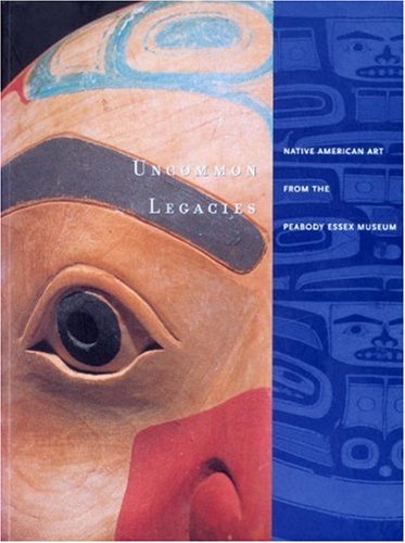 9781885444233: Uncommon Legacies: Native American Art from the Peabody Essex Museum