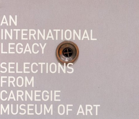 An International Legacy: Selections from Carnegie Museum of Art (9781885444271) by Conkelton, Sheryl; Thomas, Elizabeth; Richard Armstrong