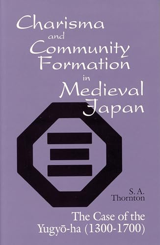 Imagen de archivo de Charisma & Community Formation in Medieval Japan: The Case of the Yugyo-ha (1300-1700) a la venta por Powell's Bookstores Chicago, ABAA