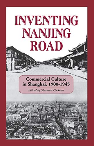 Imagen de archivo de Inventing Nanjing Road Vol. 103 : Commercial Culture in Shanghai, 1900-1945 a la venta por Better World Books