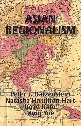 Asian Regionalism (Cornell East Asia Series) (Cornell East Asia Series, 107) (9781885445070) by Katzenstein, Peter J.; Hamilton-Hart, Natasha; Kato, Kozo; Yue, Ming