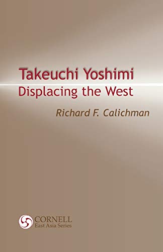 Stock image for Takeuchi Yoshimi: Displacing the West: 120 (Cornell East Asia) for sale by WorldofBooks
