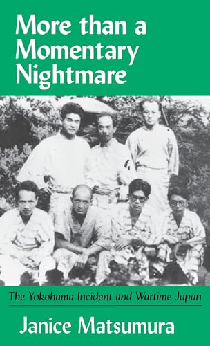 More Than A Momentary Nightmare: The Yokohama Incident and Wartime in Japan (Cornell East Asia Se...