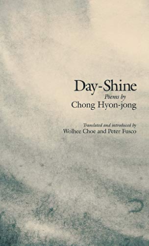 Beispielbild fr Day-Shine: Poetry by Chong Hyon-jong (Cornell East Asia, No. 94) (Cornell East Asia Series) zum Verkauf von Revaluation Books