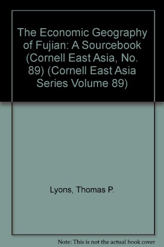 The Economic Geography of Fujian: A Sourcebook (Cornell East Asia, No. 89) (Cornell East Asia Series Volume 89) (9781885445896) by Lyons, Thomas P.