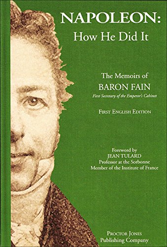 Beispielbild fr Napoleon: How He Did It : The Memoirs of Baron Fain, First Secretary of the Emperor's Cabinet zum Verkauf von Ergodebooks