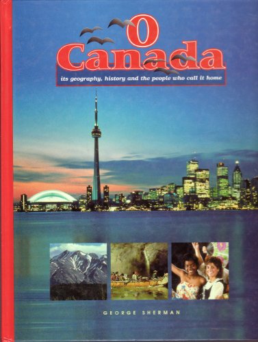 O Canada: Its Geography, History, and the People Who Call It Home
