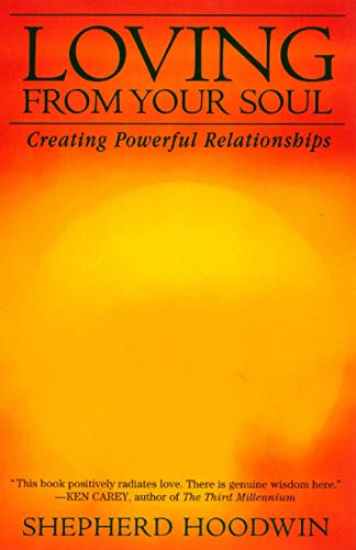 Beispielbild fr Loving from Your Soul : Creating Powerful Relationships zum Verkauf von Better World Books