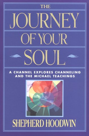 9781885469076: The Journey of Your Soul: A Channel Explores Channeling and the Michael Teachings