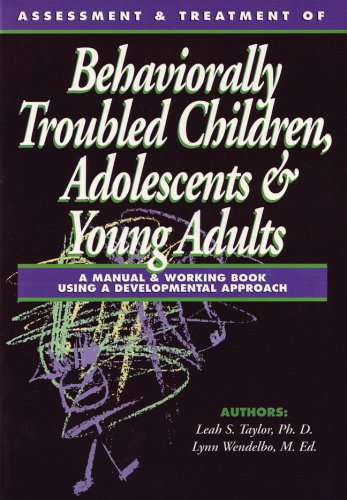 Stock image for Assessment & Treatment of Behaviorally Troubled Children, Adolescents & Young Adults: A Manual & Working Book Using a Developmental Approach for sale by Ergodebooks