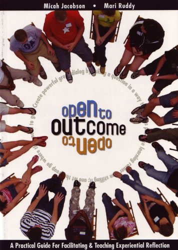 Stock image for Open To Outcome: A Practical Guide For Facilitating & Teaching Experiential Reflection for sale by Orion Tech