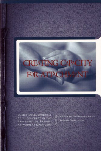 Stock image for Creating Capacity for Attachment: Dyadic Developmental Psychotherapy in the Treatment of Trauma-Attachment Disorders for sale by SecondSale