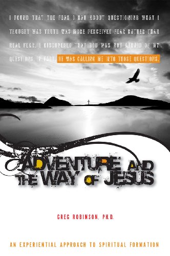 Adventure and the Way of Jesus: An Experiential Approach to Spiritual Formation (9781885473813) by Greg Robinson; Ph.D.