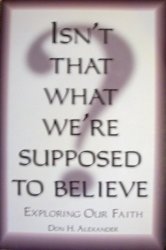 Stock image for Isn't That What Were Supposed to Believe: Exploring Our Faith for sale by HPB Inc.