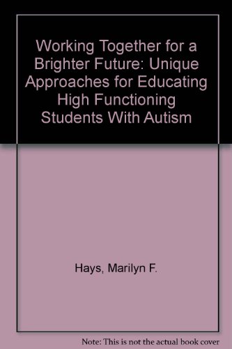 Stock image for Working Together for a Brighter Future: Unique Approaches for Educating High Functioning Students with Autism for sale by ThriftBooks-Atlanta