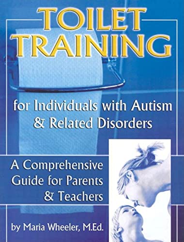 9781885477453: Toilet Training for Individuals With Autism & Related Disorders: A Comprehensive Guide for Parents & Teachers