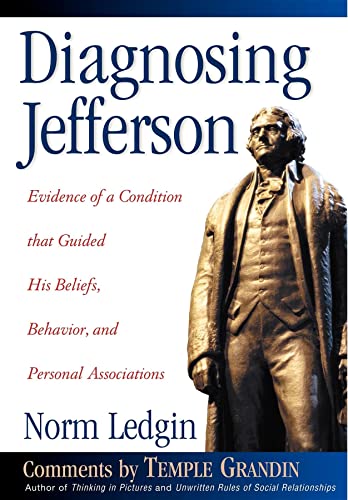 Diagnosing Jefferson: Evidence of a Condition That Guided His Beliefs, Behavior, and Personal Ass...