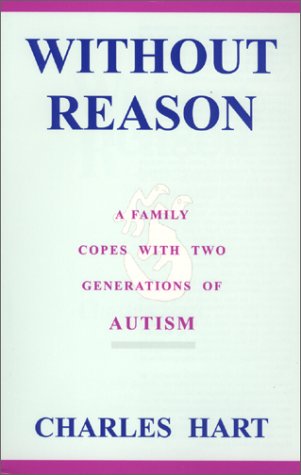9781885477699: Without Reason : A Family Copes with Two Generations of Autism