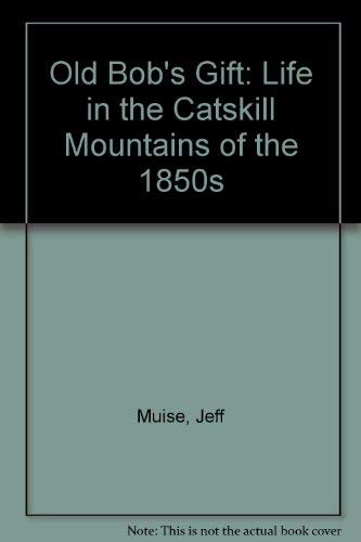 9781885482044: Old Bob's Gift: Life in the Catskill Mountains of the 1850s