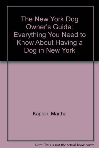 Stock image for The New York Dog Owner's Guide: Everything You Need to Know About Having a Dog in New York for sale by SecondSale