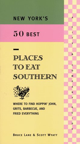 Imagen de archivo de New York's 50 Best Places to Eat Southern: Where to Find Hoppin' John, Grits, Barbecue, and Fried Everything a la venta por BookHolders