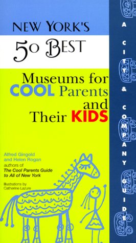 Beispielbild fr New York's 50 Best Museums for Cool Parents and Their Kids zum Verkauf von Ergodebooks