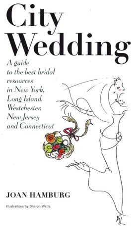 Imagen de archivo de City Wedding: A Guide to the Best Bridal Resources in New York, Long Island, Westchester, New Jersey and Connecticut a la venta por gearbooks