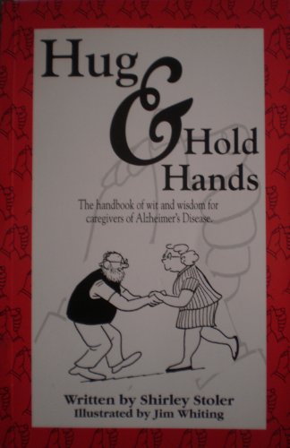 Beispielbild fr HUG & HOLD HANDS The Handbook of Wit and Wisdom for Caregivers of Alzheimer's Disease zum Verkauf von Wonder Book